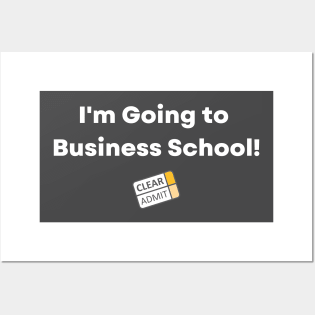 I'm Going to Business School! Wall Art by Clear Admit